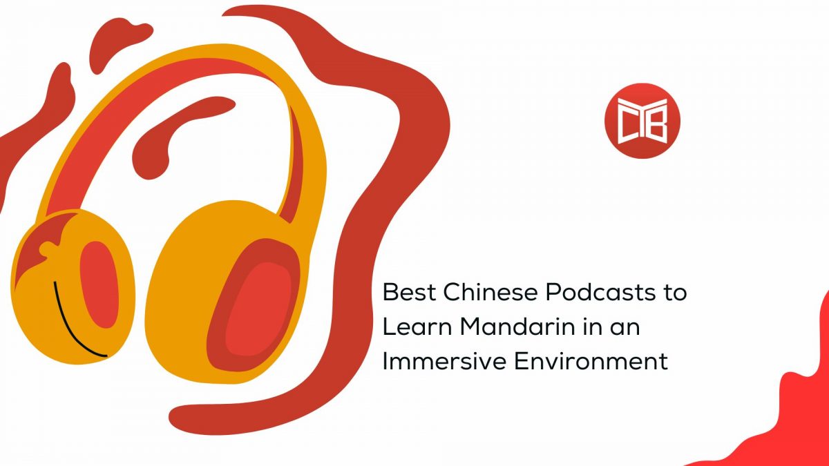 Best Chinese Podcasts to Learn Mandarin in an Immersive Environment