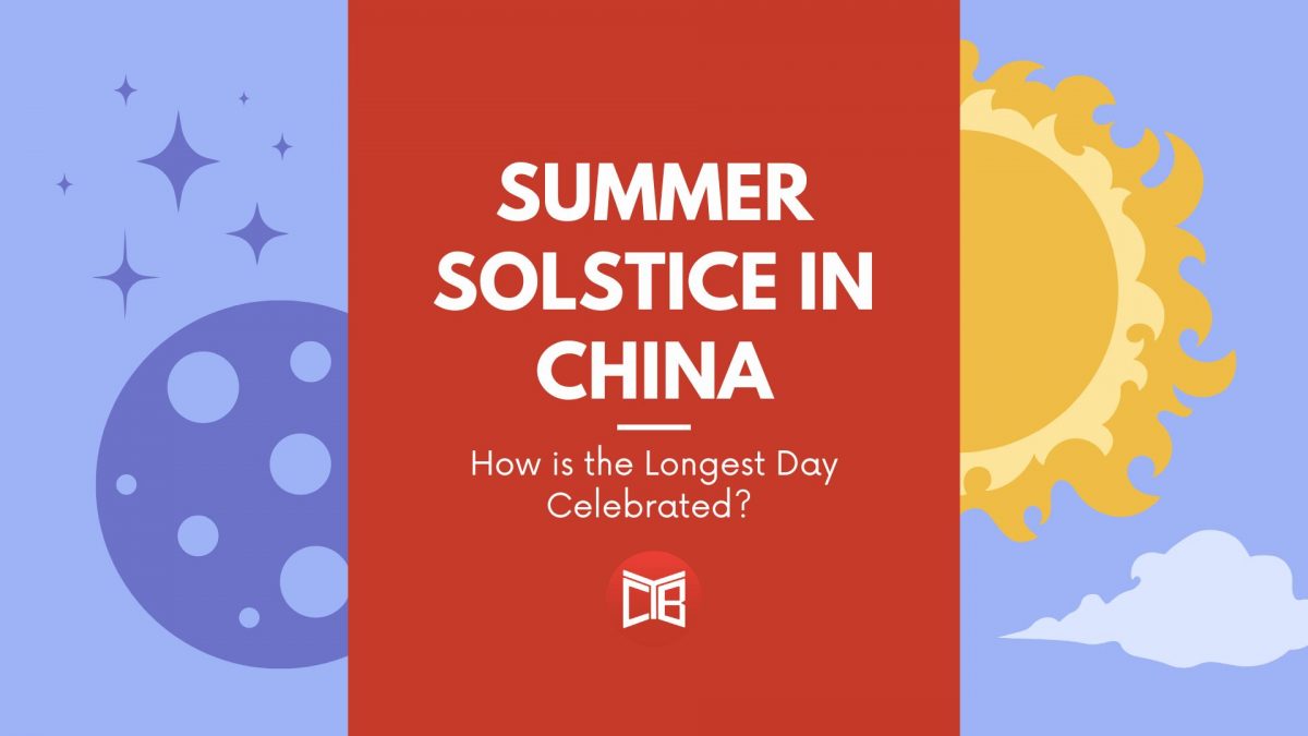 Chinese Summer Solstice | How is the Longest Day Celebrated in China?