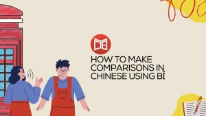 Make comparisons in Chinese using bǐ