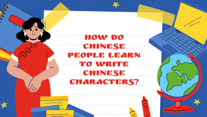 How do Chinese People Learn to Write Chinese Characters?